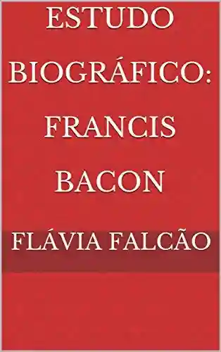 Livro PDF: Estudo Biográfico: Francis Bacon