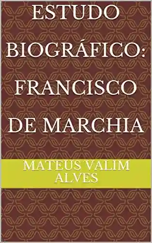 Livro PDF: Estudo Biográfico: Francisco de Marchia