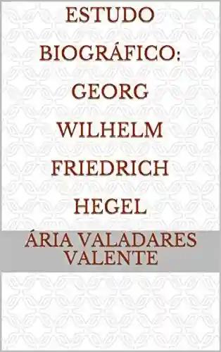 Livro PDF: Estudo Biográfico: Georg Wilhelm Friedrich Hegel