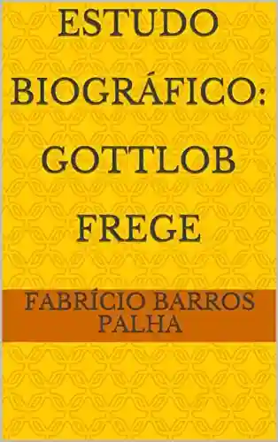 Livro PDF: Estudo Biográfico: Gottlob Frege
