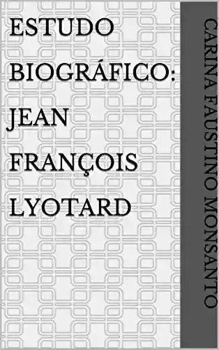 Livro PDF: Estudo Biográfico: Jean François Lyotard