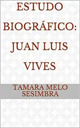 Livro PDF: Estudo Biográfico: Juan Luis Vives