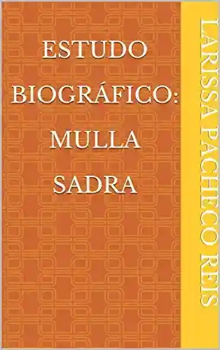 Capa do livro: Estudo Biográfico: Mulla Sadra - Ler Online pdf