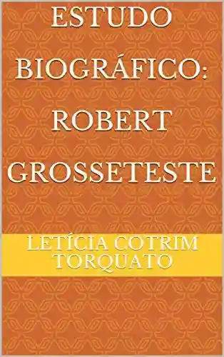 Livro PDF: Estudo Biográfico: Robert Grosseteste