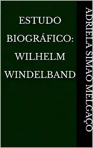 Livro PDF: Estudo Biográfico: Wilhelm Windelband