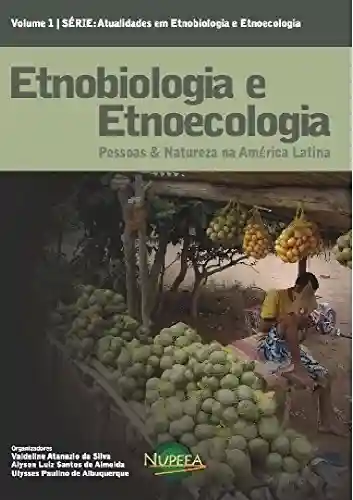 Livro PDF: Etnobiologia e Etnoecologia: Pessoas & Natureza na América Latina