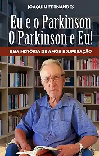 Livro PDF: Eu e o Parkinson, o Parkinson e eu.: Uma história de amor superação.