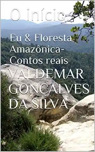 Livro PDF: Eu & Floresta Amazônica-Contos reais: O início.