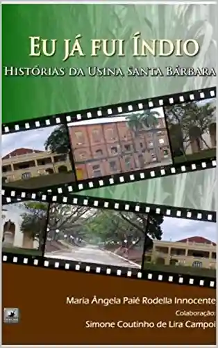 Livro PDF: Eu já fui índio: Histórias da Usina Santa Bárbara