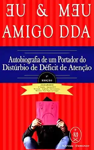 Livro PDF EU & MEU AMIGO DDA — Autobiografia de um Portador do Transtorno do Déficit de Atenção com Hiperatividade (TDAH)
