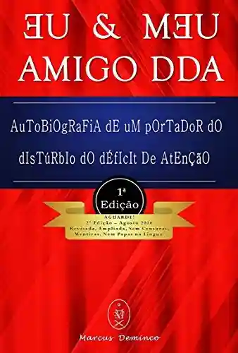 Capa do livro: EU & MƎU AMIGO DDA – Autobiografia de um portador do Distúrbio do Déficit de Atenção (ou TDA/H) - Ler Online pdf