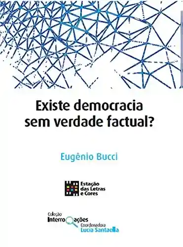 Capa do livro: Existe Democracia sem verdade Factual? (Interrogações) - Ler Online pdf