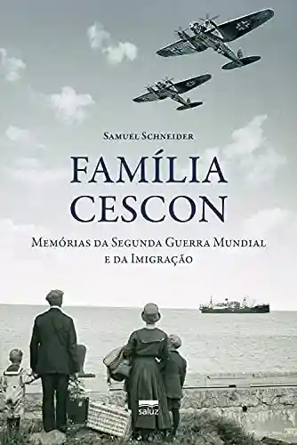 Capa do livro: Família Cescon: memórias da Segunda Guerra Mundial e da Imigração - Ler Online pdf