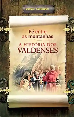 Capa do livro: Fé entre as montanhas : A história dos valdenses - Ler Online pdf
