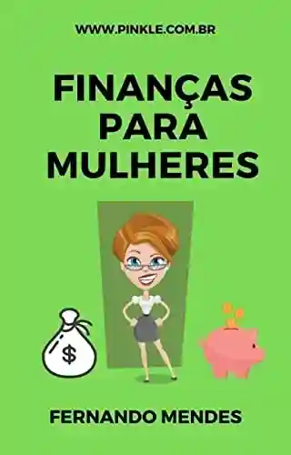 Capa do livro: Finanças para Mulheres: Cuidando da sua Saúde Financeira - Ler Online pdf
