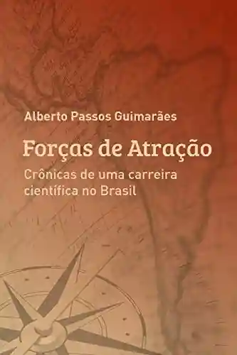 Livro PDF: FORÇAS DE ATRAÇÃO: Crônicas de uma carreira científica no Brasil