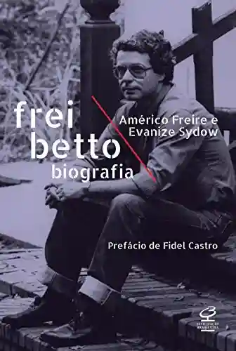 Capa do livro: Frei Betto: Biografia - Ler Online pdf