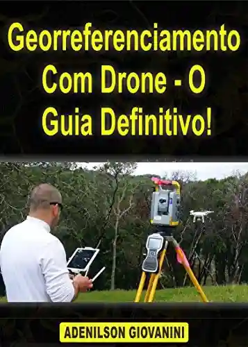 Livro PDF: Georreferenciamento Com Drone – O Guia Definitivo! (Topografia, Geoprocessamento e cartografia)