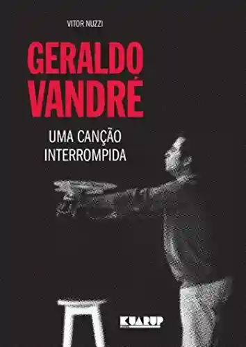 Capa do livro: Geraldo Vandré: Uma Canção Interrompida - Ler Online pdf
