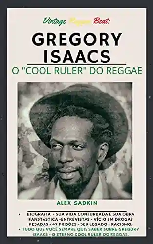 Capa do livro: GREGORY ISAACS – O Cool Ruler do Reggae (Vintage Reggae Beat Livro 6) - Ler Online pdf