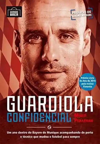 Livro PDF: Guardiola confidencial: Um ano dentro do Bayern de Munique acompanhando de perto o técnico que mudou o futebol para sempre