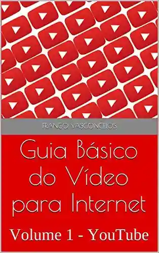Livro PDF: Guia Básico do Vídeo para Internet: Volume 1 – YouTube