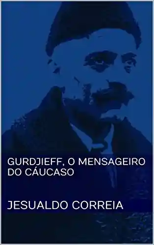 Livro PDF: Gurdjieff, O Mensageiro do Cáucaso
