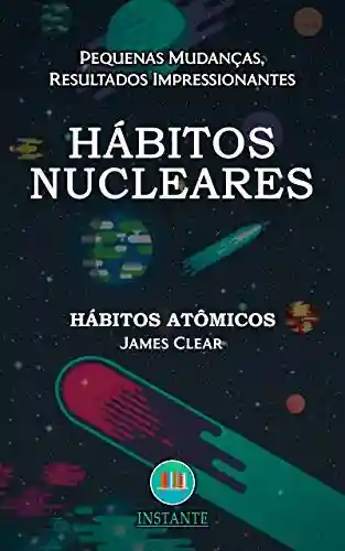 Livro PDF: Hábitos Nucleares: Métodos simples e poderosos de criar bons hábitos e se livrar dos hábitos ruins