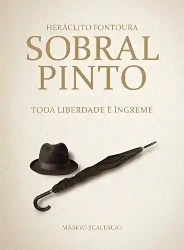 Livro PDF: Heráclito Fontoura Sobral Pinto: toda liberdade é íngreme