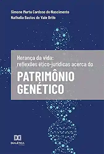 Livro PDF: Herança da vida: reflexões ético-jurídicas acerca do Patrimônio Genético