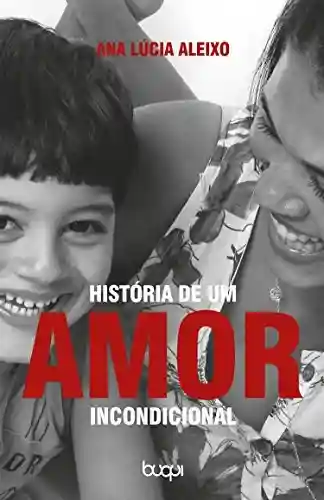 Capa do livro: História de um Amor Incondicional - Ler Online pdf