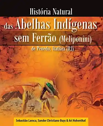 Livro PDF: História Natural das Abelhas Indígenas sem Ferrão (Meliponini) de Penedo, Itatiaia (RJ)