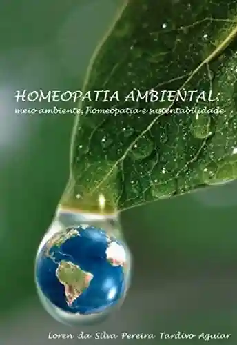 Livro PDF: HOMEOPATIA AMBIENTAL: meio ambiente, homeopatia e sustentabilidade