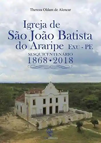 Livro PDF: Igreja de São João Batista do Araripe – Exu-Pernambuco, Sesquicentenário 1868-2018