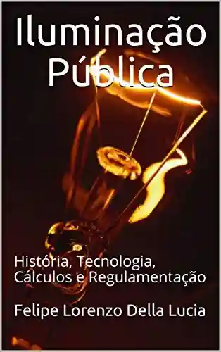 Livro PDF: Iluminação Pública: História, tecnologia, cálculos e regulamentação
