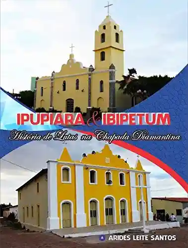 Livro PDF: IPUPIARA & IBIPETUM: História de lutas na chapada diamantina
