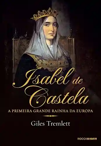 Livro PDF: Isabel de Castela: A primeira grande rainha da Europa