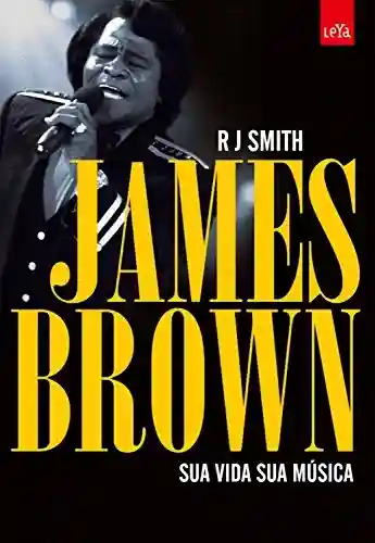 Livro PDF: James Brown: Sua Vida sua Música