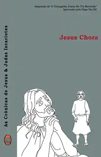 Livro PDF Jesus Chora (As Crónicas de Jesus & Judas Iscariotes Livro 3)