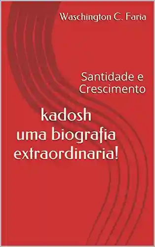 Livro PDF: kadosh uma biografia extraordinaria!: santidade e crescimento