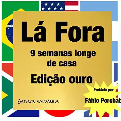 Livro PDF: Lá Fora – 9 Semanas Longe de Casa (Edição Ouro)