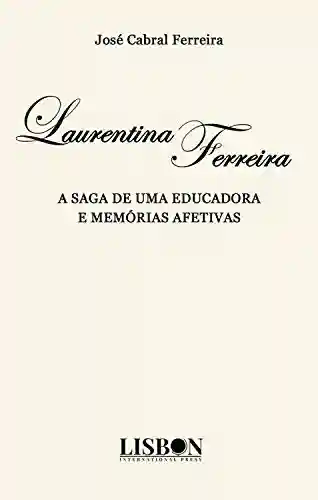 Livro PDF: LAURENTINA FERREIRA: A SAGA DE UMA EDUCADORA E MEMÓRIAS AFETIVAS