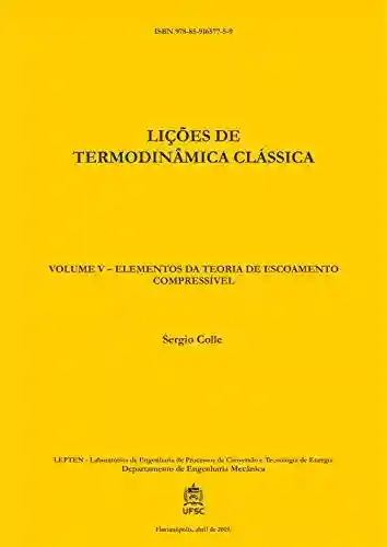 Livro PDF: LIÇÕES DE TERMODINÂMICA CLÁSSICA: VOLUME V – ELEMENTOS DA TEORIA DE ESCOAMENTO COMPRESSÍVEL