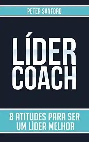 Livro PDF: Líder Coach: 8 atitudes para ser um líder melhor