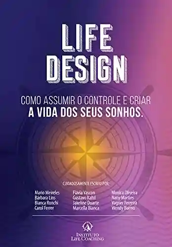 Livro PDF: LIFE DESIGN: Como assumir o controle e criar a vida dos seus sonhos