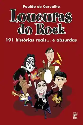 Livro PDF Loucuras do Rock91 Historia Reais… e Absurdas: 191 histórias reais… E absurdas
