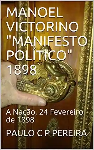 Livro PDF: MANOEL VICTORINO “MANIFESTO POLÍTICO” 1898: A Nação, 24 Fevereiro de 1898