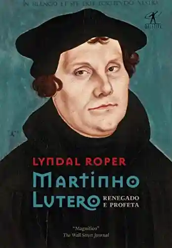 Livro PDF: Martinho Lutero: Renegado e profeta