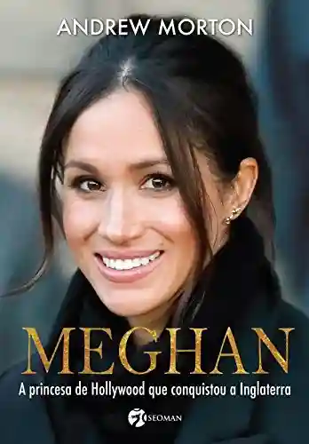 Livro PDF: Meghan: A princesa de Hollywood que conquistou a Inglaterra