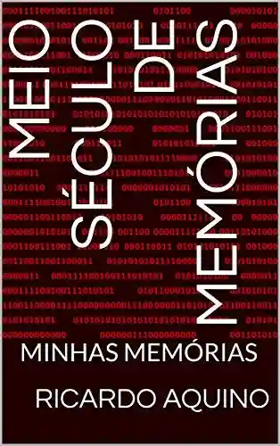Livro PDF: MEIO SÉCULO DE MEMÓRIAS: MINHAS MEMÓRIAS